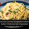 Heinz Introduces Canned Spaghetti Carbonara — But Italian Chefs Are Not Impressed