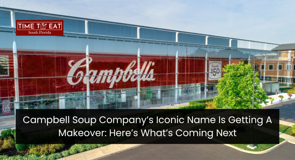 Campbell Soup Company’s Iconic Name Is Getting A Makeover: Here’s What’s Coming Next