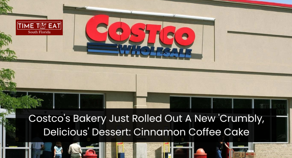 Costco's Bakery Just Rolled Out A New 'Crumbly, Delicious' Dessert: Cinnamon Coffee Cake