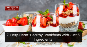 21 Easy, Heart-Healthy Breakfasts With Just 5 Ingredients