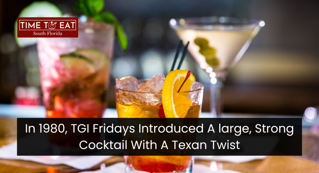 In 1980, TGI Fridays Introduced A large, Strong Cocktail With A Texan Twist