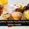 8 Unhealthy Foods You Should Avoid For Better Health