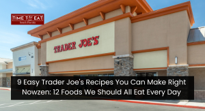 9 Easy Trader Joe's Recipes You Can Make Right Now