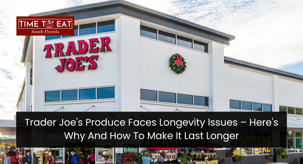 Trader Joe's Produce Faces Longevity Issues – Here's Why And How To Make It Last Longer