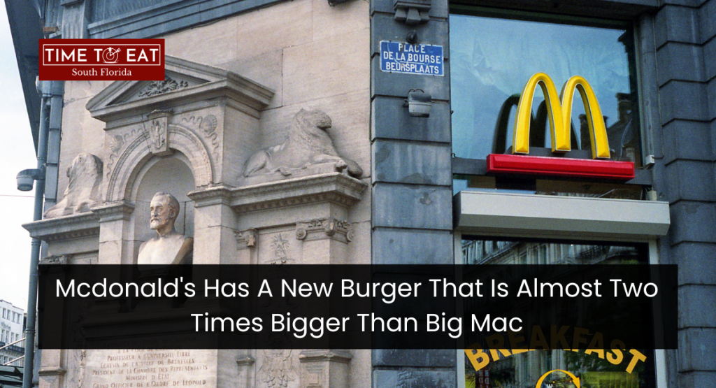 Mcdonald's Has A New Burger That Is Almost Two Times Bigger Than Big Mac