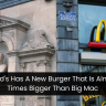 Mcdonald's Has A New Burger That Is Almost Two Times Bigger Than Big Mac