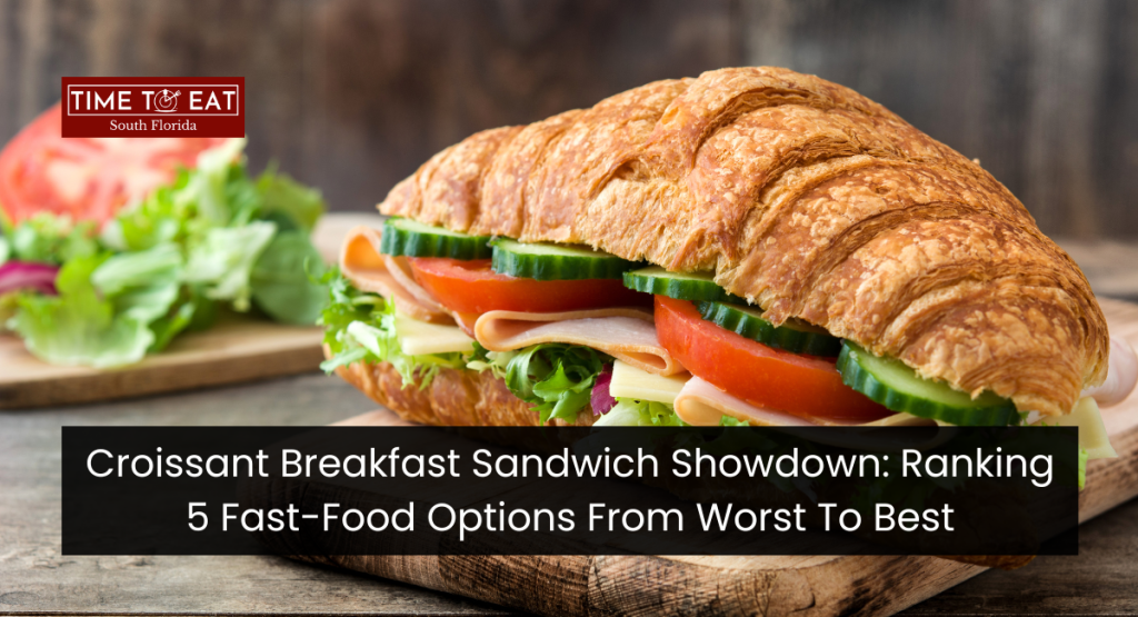 Croissant Breakfast Sandwich Showdown: Ranking 5 Fast-Food Options From Worst To Best