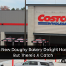 Costco's New Doughy Bakery Delight Has Arrived, But There's A Catch