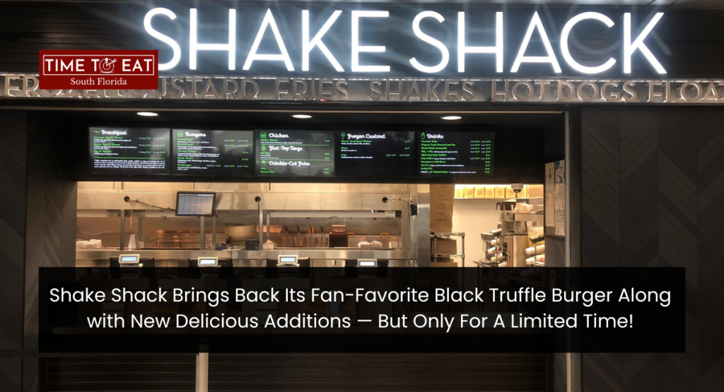 Shake Shack Brings Back Its Fan-Favorite Black Truffle Burger Along with New Delicious Additions — But Only For A Limited Time!