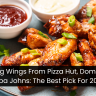 Ranking Wings From Pizza Hut, Domino's, & Papa Johns: The Best Pick For 2024