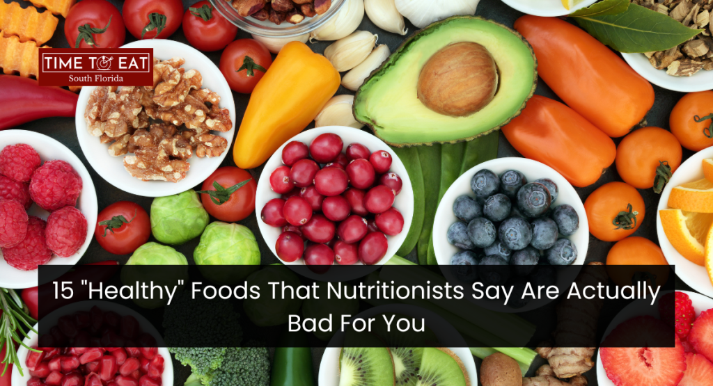 15 "Healthy" Foods That Nutritionists Say Are Actually Bad For You