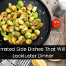 11 Underrated Side Dishes That Will Save A Lackluster Dinner