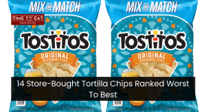 14 Store-Bought Tortilla Chips Ranked Worst To Best