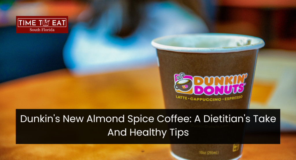 Dunkin's New Almond Spice Coffee: A Dietitian's Take And Healthy Tips