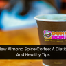 Dunkin's New Almond Spice Coffee: A Dietitian's Take And Healthy Tips