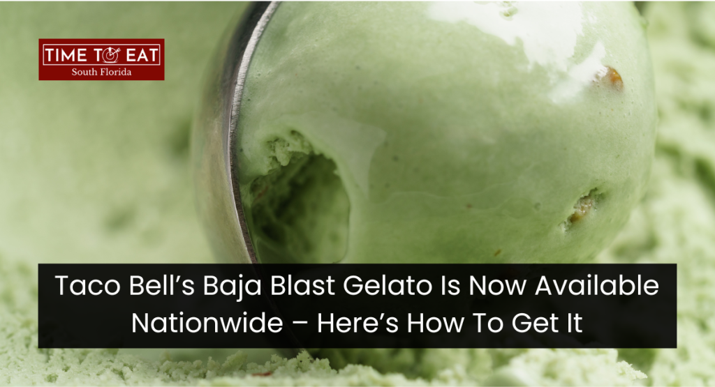 Taco Bell’s Baja Blast Gelato Is Now Available Nationwide – Here’s How To Get It